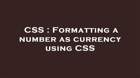 How to format a number as currency using CSS .